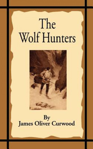 Книга Wolf Hunters James Oliver Curwood