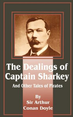 Książka Dealings of Captain Sharkey and Other Tales of Pirates Doyle