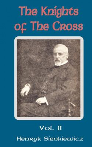 Könyv Knights of the Cross (Volume Two) Henryk K Sienkiewicz