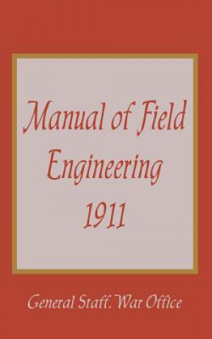 Kniha Manual of Field Engineering, 1911 General Staff War Office