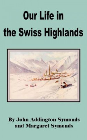 Carte Our Life in the Swiss Highlands Margaret Symonds