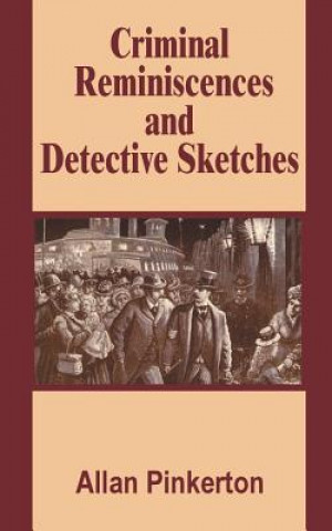 Книга Criminal Reminiscences and Detective Sketches Allan Pinkerton