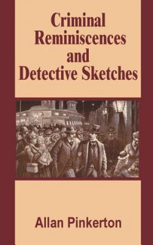 Könyv Criminal Reminiscences and Detective Sketches Allan Pinkerton