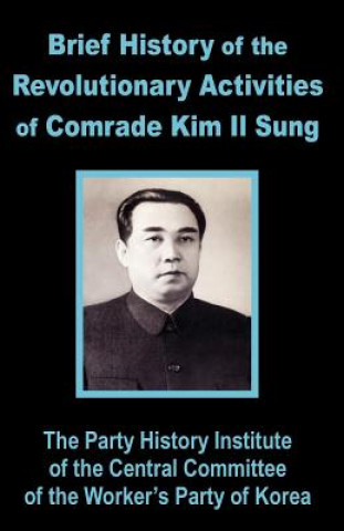 Knjiga Brief History of the Revolutionary Activities of Kim Il Sung Party History Institute Central Committe