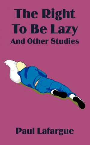 Carte Right to Be Lazy and Other Studies Paul LaFarge