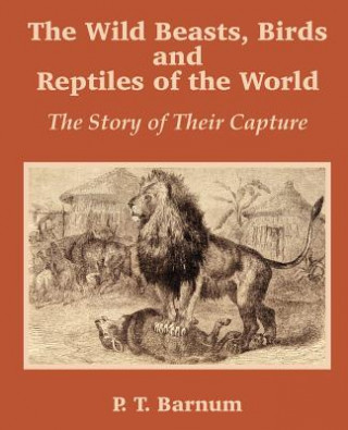 Buch Wild Beasts, Birds and Reptiles of the World P T Barnum