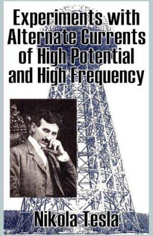 Carte Experiments with Alternate Currents of High Potential and High Frequency Nikola Tesla