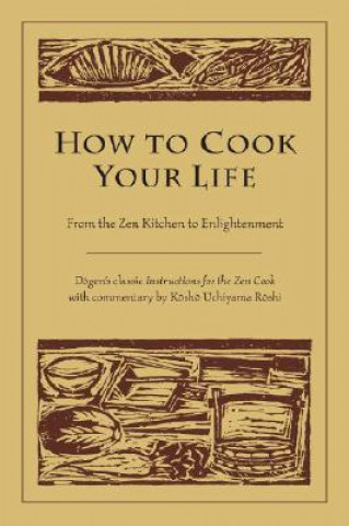 Könyv How to Cook Your Life Kosho Uchiyama Roshi