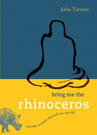 Könyv Bring Me the Rhinoceros John Tarrant