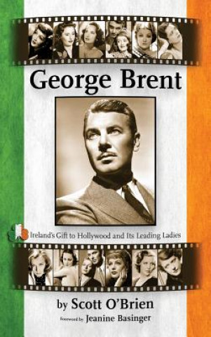 Carte George Brent - Ireland's Gift to Hollywood and Its Leading Ladies (Hardback) Scott O'Brien
