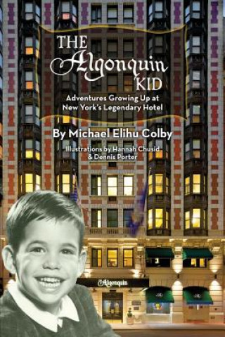 Könyv Algonquin Kid - Adventures Growing Up at New York's Legendary Hotel Michael Elihu Colby