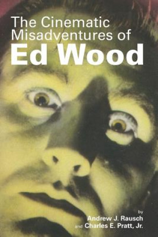 Knjiga Cinematic Misadventures of Ed Wood Jr Charles E Pratt