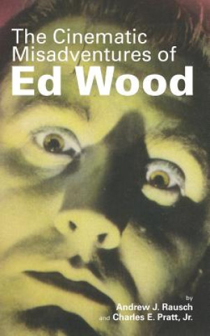 Книга Cinematic Misadventures of Ed Wood (Hardback) ANDREW J. RAUSCH