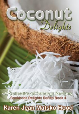 Kniha Coconut Delights Cookbook Karen Jean Matsko Hood