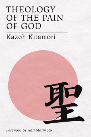 Könyv Theology of the Pain of God Kazoh Kitamori