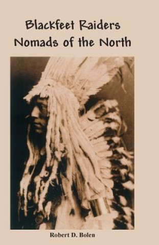 Carte Blackfeet Raiders Nomads of the North Robert D. Bolen