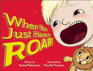 Carte When You Just Have to Roar! Rachel Robertson