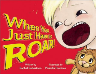 Książka When You Just Have to Roar! Rachel Robertson