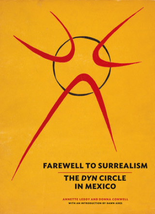 Book Farewell to Surrealism - The Dyn Circle in Mexico . Leddy