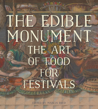 Könyv Edible Monument - The Art of Food for Festivals Marcia Reed