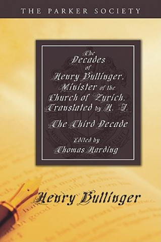 Könyv Decades of Henry Bullinger, Minister of the Church of Zurich, Translated by H. I. Henry Bullinger