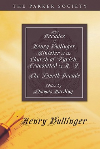 Kniha Decades of Henry Bullinger, Minister of the Church of Zurich, Translated by H. I. Henry Bullinger