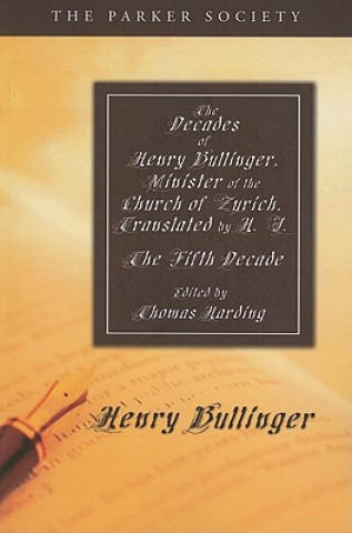 Kniha Decades of Henry Bullinger, Minister of the Church of Zurich, Translated by H. I. Henry Bullinger