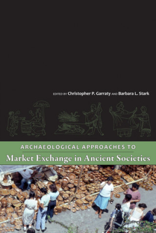 Carte Archaeological Approaches to Market Exchange in Ancient Societies CHRISTOPHER GARRATY