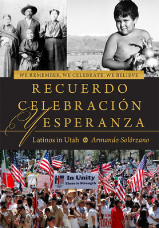Knjiga Recuerdo, Celebracion, y Esperanza/We Remember, We Celebrate, We Believe Armando Solorzano