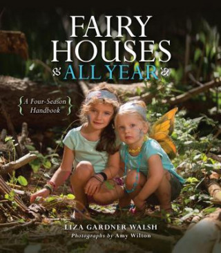 Kniha Fairy Houses All Year Liza Gardner Walsh