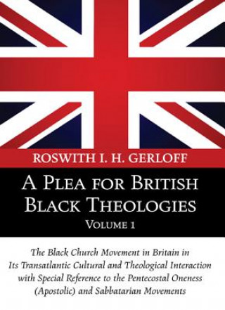 Carte Plea for British Black Theologies, Volume 1 Roswith I H Gerloff
