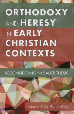 Kniha Orthodoxy and Heresy in Early Christian Contexts Paul A. Hartog