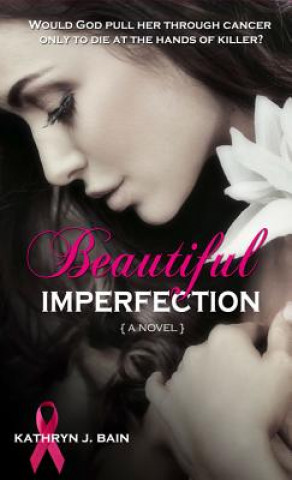 Könyv Beautiful Imperfection Kathryn J Bain
