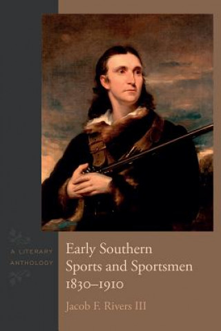 Carte Early Southern Sports and Sportsmen, 1830-1910 Jacob F. Rivers III