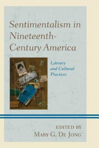 Książka Sentimentalism in Nineteenth-Century America Mary G. De Jong