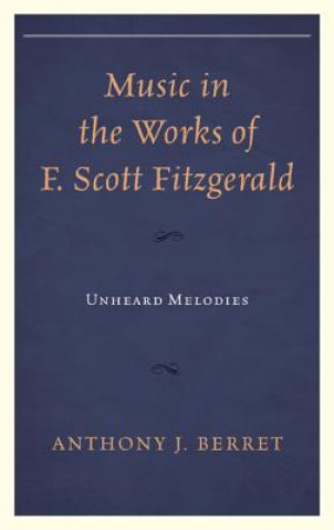 Kniha Music in the Works of F. Scott Fitzgerald Anthony J. Berret