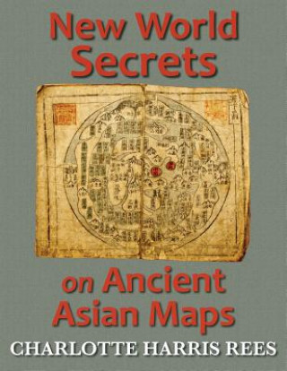 Книга New World Secrets on Ancient Asian Maps Charlotte Harris Rees