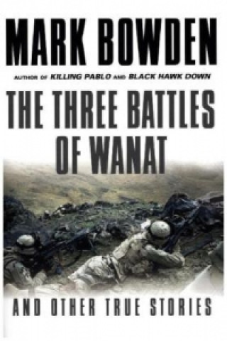 Könyv Three Battles of Wanat Mark Bowden