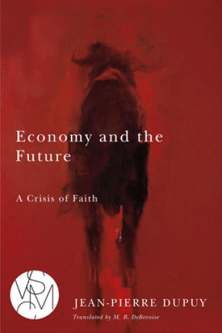 Kniha Economy and the Future Jean-Pierre Dupuy