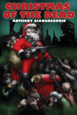 Kniha Christmas Of the Dead Anthony Giangregorio