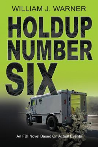 Carte Holdup Number Six, an FBI Novel Based on Actual Events William J Warner