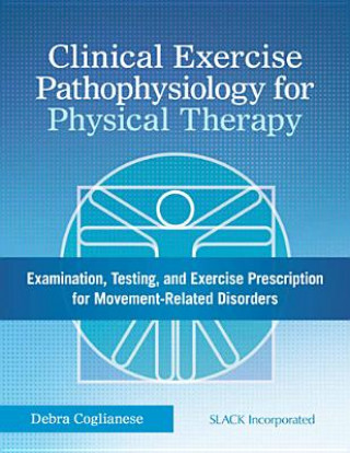 Книга Clinical Exercise Pathophysiology for Physical Therapy Debra Coglianese