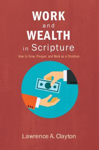 Kniha Work and Wealth in Scripture Clayton