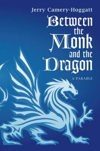 Knjiga Between the Monk and the Dragon Jerry Camery-Hoggatt