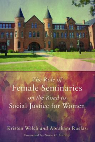 Kniha Role of Female Seminaries on the Road to Social Justice for Women Abraham Ruelas