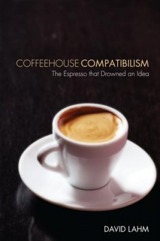 Książka Coffeehouse Compatibilism David S Lahm