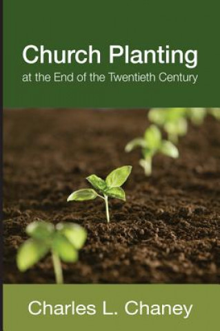 Könyv Church Planting at the End of the Twentieth Century Charles L Chaney