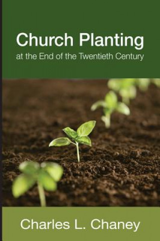 Kniha Church Planting at the End of the Twentieth Century Charles L Chaney