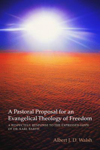 Carte Pastoral Proposal for an Evangelical Theology of Freedom Albert J D Walsh