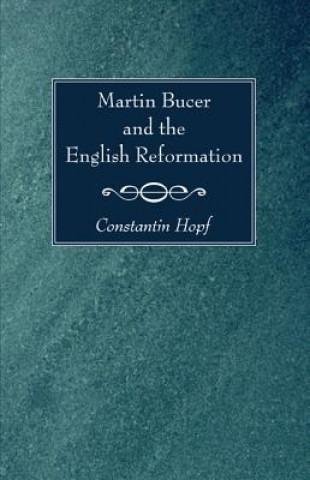 Książka Martin Bucer and the English Reformation Constantin Hopf